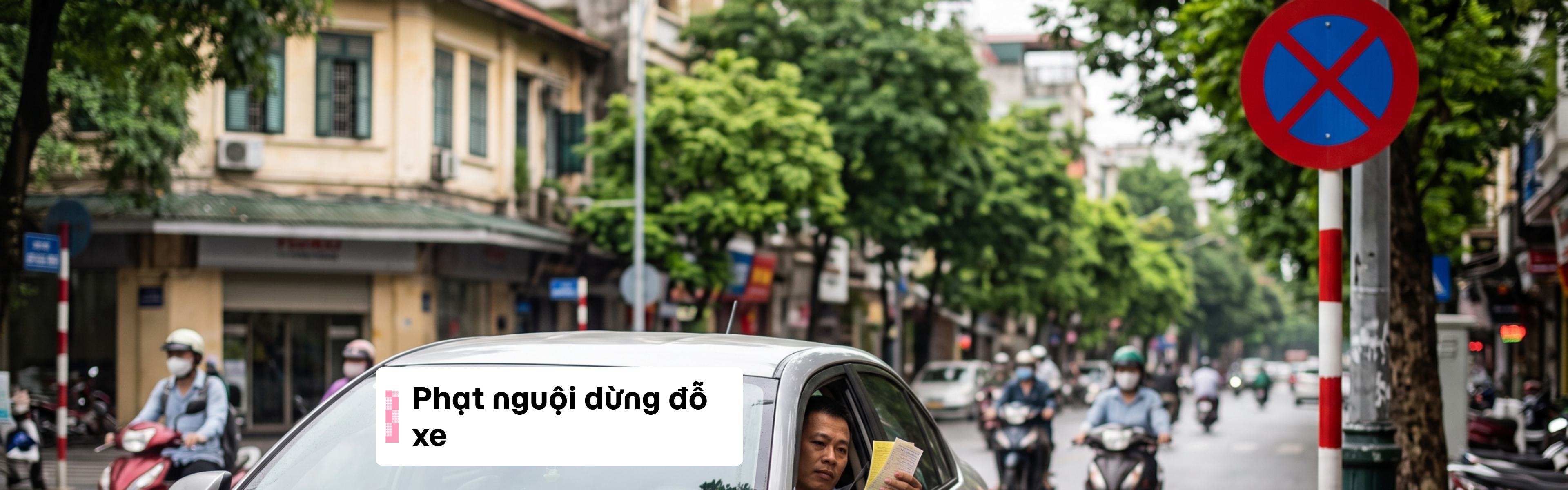 Phạt nguội dừng đỗ xe 2026: Mức phạt theo Nghị định 168 và cách xử lý