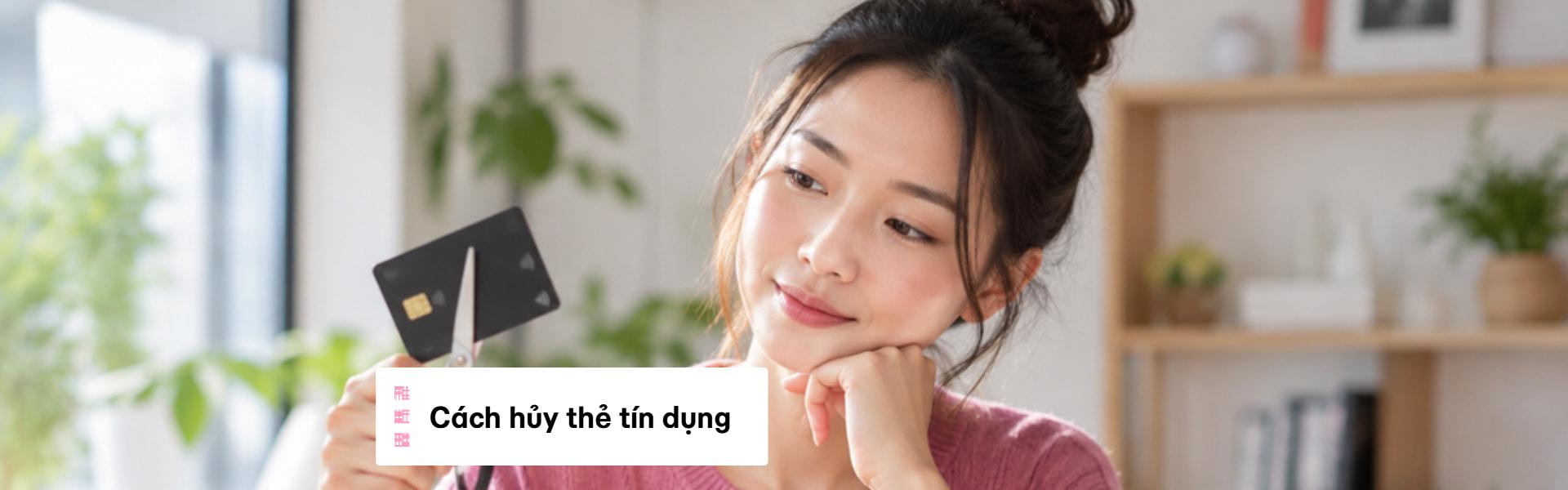 Cách hủy thẻ tín dụng đúng chuẩn, tránh mất phí oan năm 2026