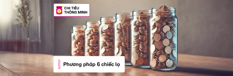 Quy tắc 6 chiếc lọ tài chính là gì? Cách chia thu nhập chuẩn cho người Việt