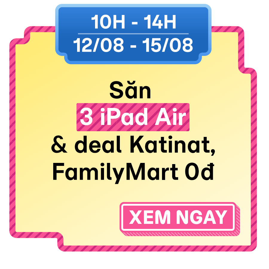 Săn 3 Ipad Air & deal Katinat, FamilyMart 0đ